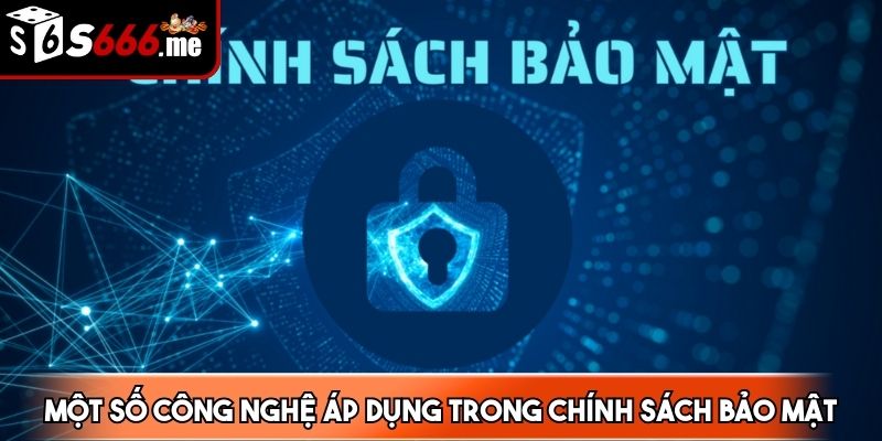 Một số công nghệ được dụng trong chính sách bảo mật